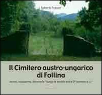 Il cimitero austro-ungarico di Follina. Storia, riscoperta, intinerario &laquo;lungo la strada della 6&ordf; k.u.k Armee&raquo;