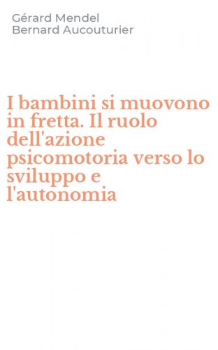 I bambini si muovono in fretta. Il ruolo dell'azione psicomotoria verso lo sviluppo e l'autonomia