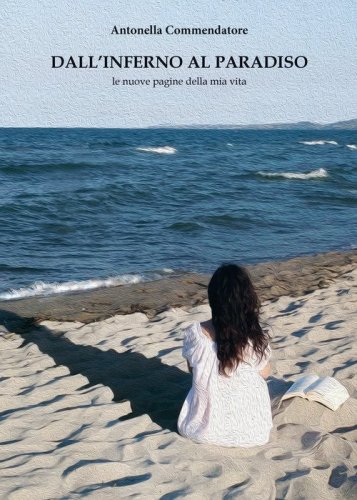 Dall'inferno al paradiso. Le nuove pagine della mia vita