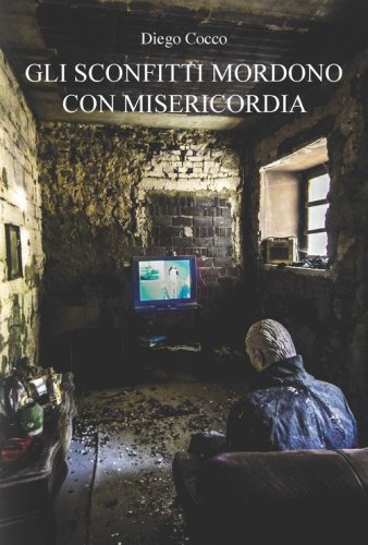 Gli sconfitti mordono con misericordia
