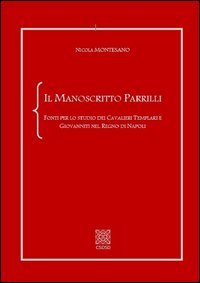 Il manoscritto Parrilli. Fonti per lo studio dei cavalieri Templari e Giovanniti nel Regno di Napoli