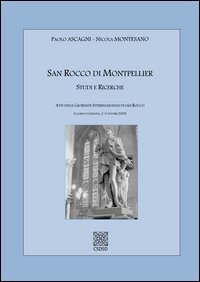 San Rocco di Montepellier studi e ricerche. Atti delle Giornate internazionali di San Rocco (Caorso e Cremona, 2-3 ottobre 2009). Ediz. latina, italiana e francese