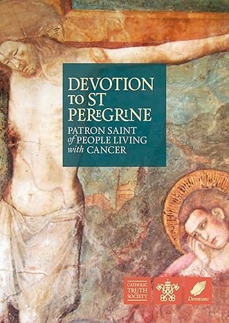 SAINT PEREGRINE PATRON OF PEOPLE WITH CANCER