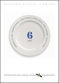 Autoritratto della cucina italiana d'avanguardia. Sei