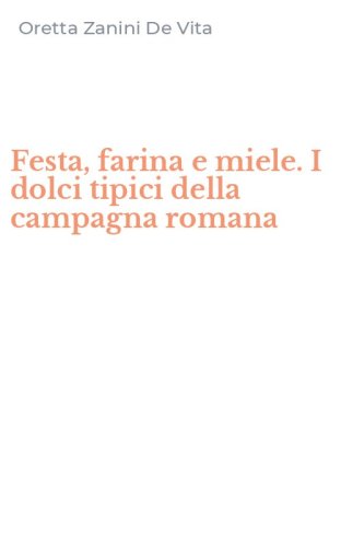 Festa, farina e miele. I dolci tipici della campagna romana