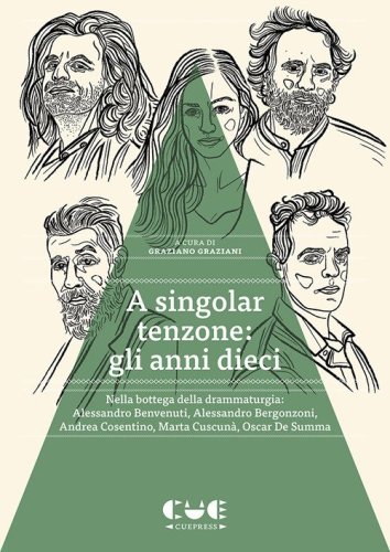 A singolar tenzone: gli anni dieci. Nella bottega della drammaturgia: Alessandro Benvenuti, Alessandro Bergonzoni, Andrea Cosentino, Marta Cuscun&agrave;, Oscar De Summa