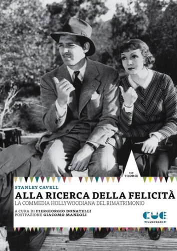 Alla ricerca della felicit&agrave;. La commedia hollywoodiana del rimatrimonio