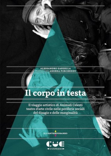 Il corpo in testa. Il viaggio artistico di Animali Celesti teatro d'arte civile nelle periferie sociali del disagio e delle marginalit&agrave;