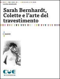 Sarah Bernhardt, Colette e l'arte del travestimento