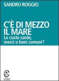 C'&egrave; di mezzo il mare. Le coste sarde, merci o beni comuni?