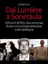 Dai Lumi&egrave;re a Sonet&agrave;ula. 109 anni di film, documentari, fiction e inchieste televisive sulla Sardegna