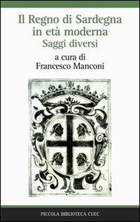 Il Regno di Sardegna in et&agrave; moderna. Saggi diversi