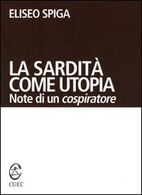 La sardit&agrave; come utopia. Note di un cospiratore