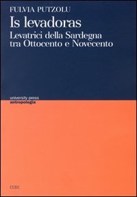Levadoras. Levatrici della Sardegna tra Ottocento e Novecento (Is)