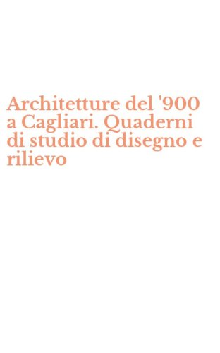 Architetture del '900 a Cagliari. Quaderni di studio di disegno e rilievo