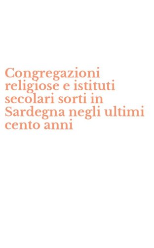 Congregazioni religiose e istituti secolari sorti in Sardegna negli ultimi cento anni