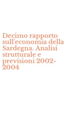 Decimo rapporto sull'economia della Sardegna. Analisi strutturale e previsioni 2002-2004