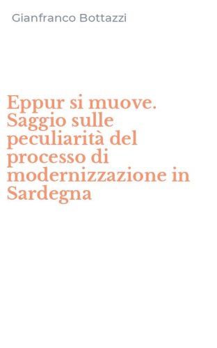 Eppur si muove. Saggio sulle peculiarit&agrave; del processo di modernizzazione in Sardegna