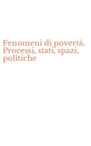 Fenomeni di povert&agrave;. Processi, stati, spazi, politiche