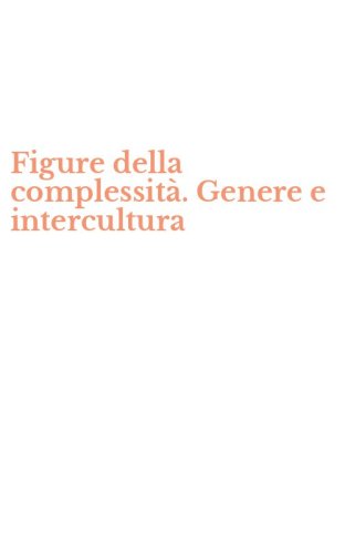 Figure della complessit&agrave;. Genere e intercultura
