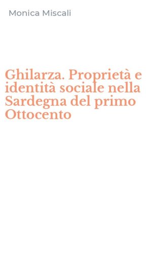 Ghilarza. Propriet&agrave; e identit&agrave; sociale nella Sardegna del primo Ottocento