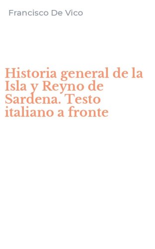 Historia general de la Isla y Reyno de Sardena. Testo italiano a fronte