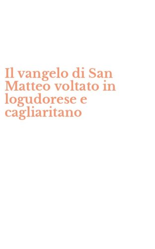 Il vangelo di San Matteo voltato in logudorese e cagliaritano