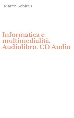 Informatica e multimedialit&agrave;. Audiolibro. CD Audio
