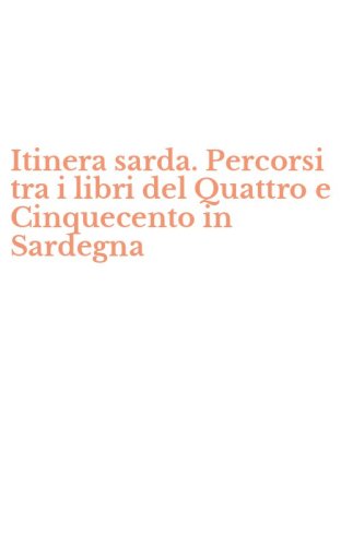 Itinera sarda. Percorsi tra i libri del Quattro e Cinquecento in Sardegna