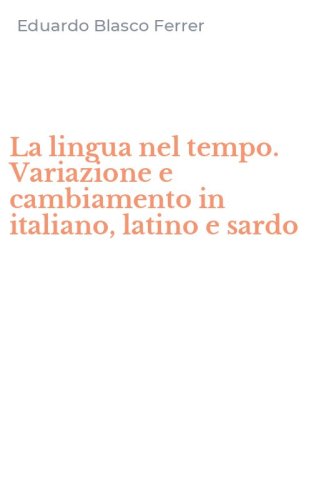 La lingua nel tempo. Variazione e cambiamento in italiano, latino e sardo
