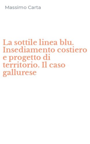 La sottile linea blu. Insediamento costiero e progetto di territorio. Il caso gallurese