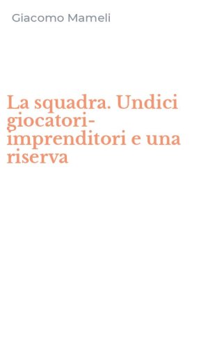 La squadra. Undici giocatori-imprenditori e una riserva