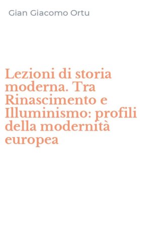 Lezioni di storia moderna. Tra Rinascimento e Illuminismo: profili della modernit&agrave; europea