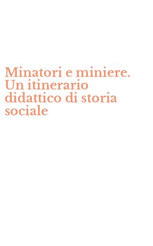Minatori e miniere. Un itinerario didattico di storia sociale