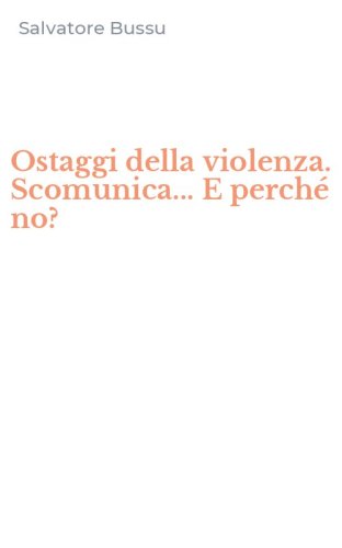 Ostaggi della violenza. Scomunica... E perch&eacute; no?