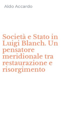 Societ&agrave; e Stato in Luigi Blanch. Un pensatore meridionale tra restaurazione e risorgimento