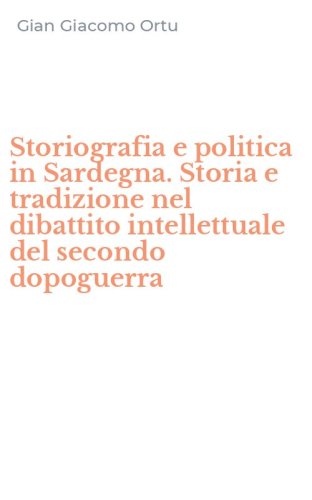 Storiografia e politica in Sardegna. Storia e tradizione nel dibattito intellettuale del secondo dopoguerra