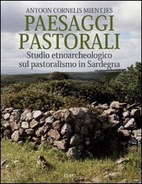 Paesaggi pastorali. Studio etnoarcheologico sul pastoralismo in Sardegna