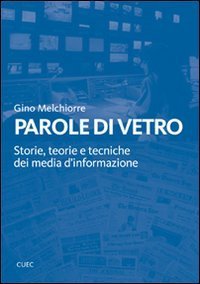 Parole di vetro. Storie, teorie e tecniche dei media d'informazione
