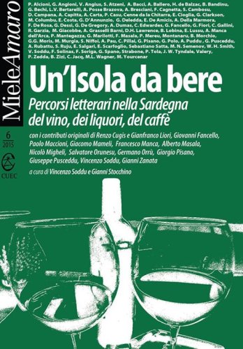 Un'isola da bere. Percorsi letterari nella Sardegna del vino, dei liquori, del caff&egrave;