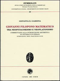 Giovanni Filopono matematico tra neopitagorismo e neoplatonismo. Commentario alla introduzione aritmetica di Nicomaco di Gerasa