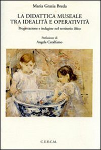 La didattica museale tra idealit&agrave; e operativit&agrave;. Progettazione e indagine nel territorio ibleo