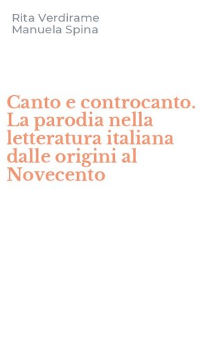 Canto e controcanto. La parodia nella letteratura italiana dalle origini al Novecento