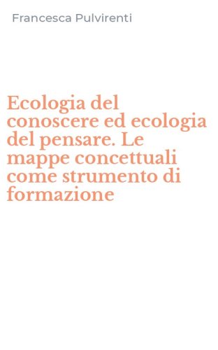 Ecologia del conoscere ed ecologia del pensare. Le mappe concettuali come strumento di formazione