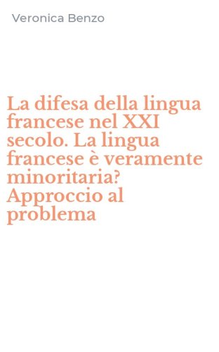 La difesa della lingua francese nel XXI secolo. La lingua francese &egrave; veramente minoritaria? Approccio al problema