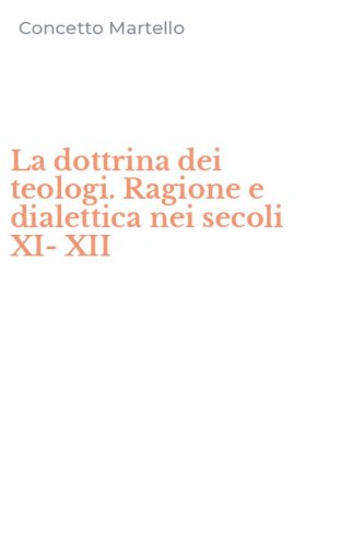 La dottrina dei teologi. Ragione e dialettica nei secoli XI-XII