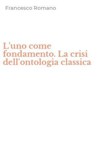 L'uno come fondamento. La crisi dell'ontologia classica
