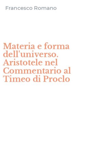 Materia e forma dell'universo. Aristotele nel Commentario al Timeo di Proclo