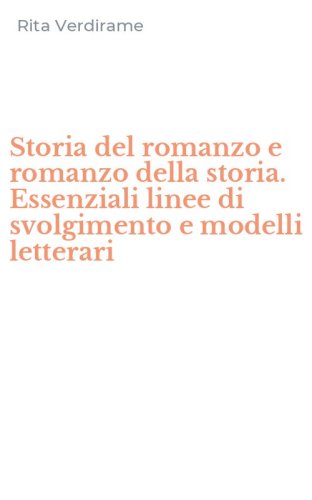 Storia del romanzo e romanzo della storia. Essenziali linee di svolgimento e modelli letterari