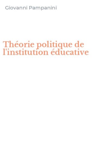 Th&eacute;orie politique de l'institution &eacute;ducative